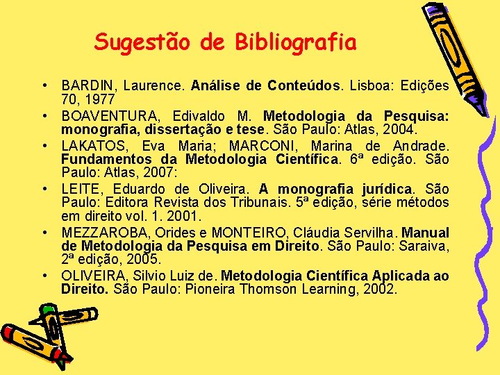 Sugestão de Bibliografia • BARDIN, Laurence. Análise de Conteúdos. Lisboa: Edições 70, 1977 •