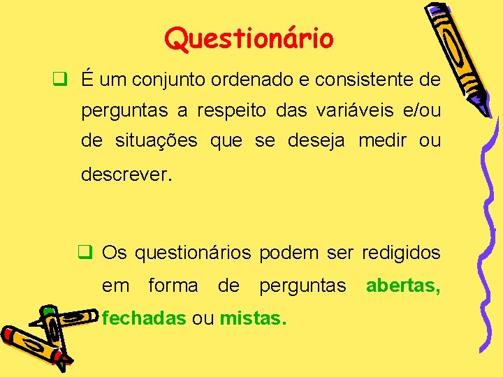 Questionário q É um conjunto ordenado e consistente de perguntas a respeito das variáveis