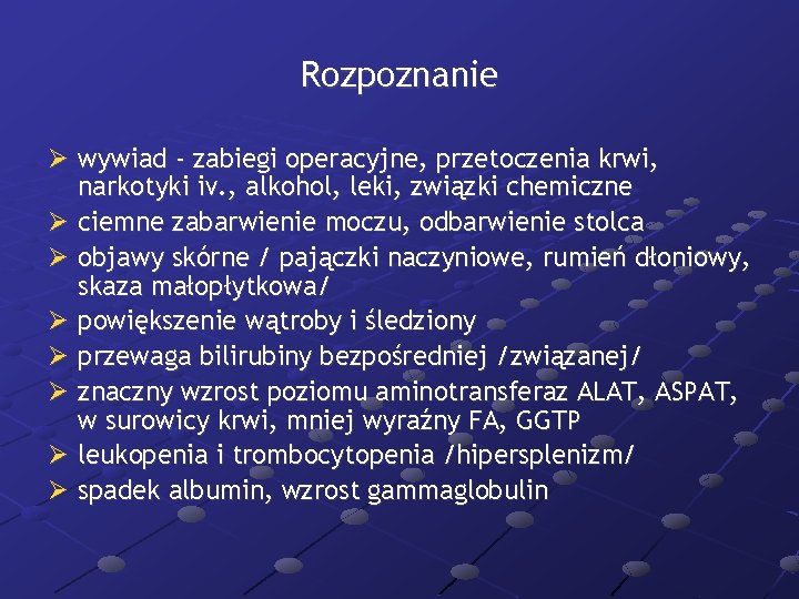 Rozpoznanie Ø wywiad - zabiegi operacyjne, przetoczenia krwi, narkotyki iv. , alkohol, leki, związki