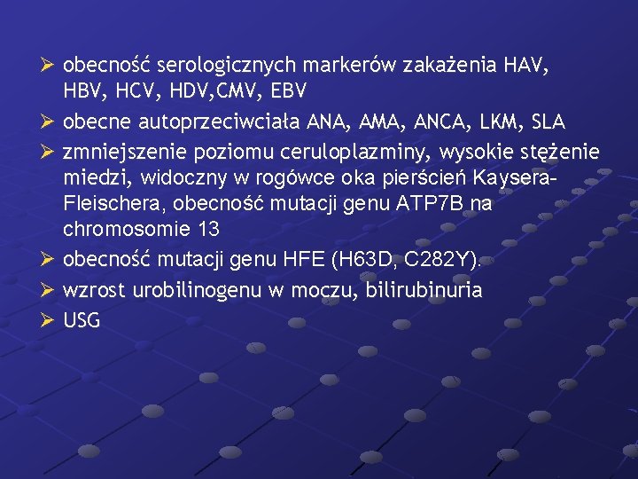 Ø obecność serologicznych markerów zakażenia HAV, HBV, HCV, HDV, CMV, EBV Ø obecne autoprzeciwciała