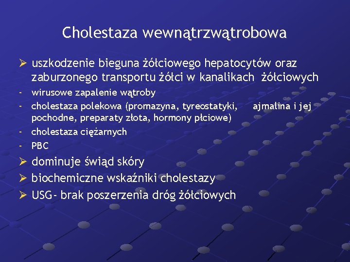 Cholestaza wewnątrzwątrobowa Ø uszkodzenie bieguna żółciowego hepatocytów oraz zaburzonego transportu żółci w kanalikach żółciowych