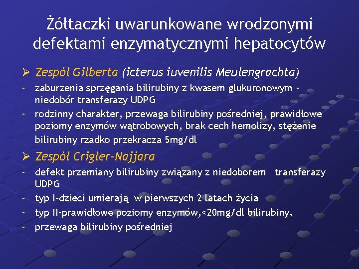 Żółtaczki uwarunkowane wrodzonymi defektami enzymatycznymi hepatocytów Ø Zespół Gilberta (icterus iuvenilis Meulengrachta) - zaburzenia