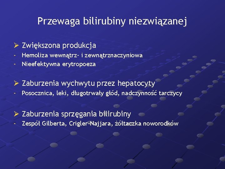 Przewaga bilirubiny niezwiązanej Ø Zwiększona produkcja - Hemoliza wewnątrz- i zewnątrznaczyniowa - Nieefektywna erytropoeza