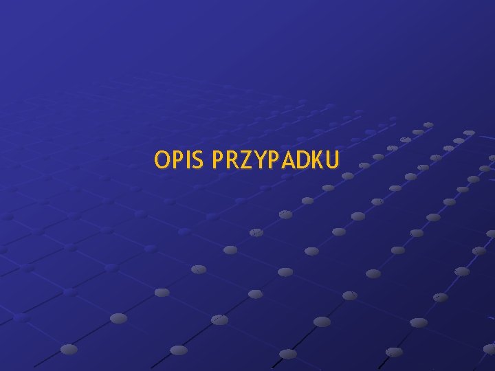 OPIS PRZYPADKU 