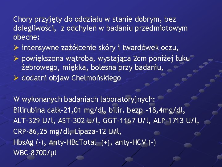 Chory przyjęty do oddziału w stanie dobrym, bez dolegliwości, z odchyleń w badaniu przedmiotowym