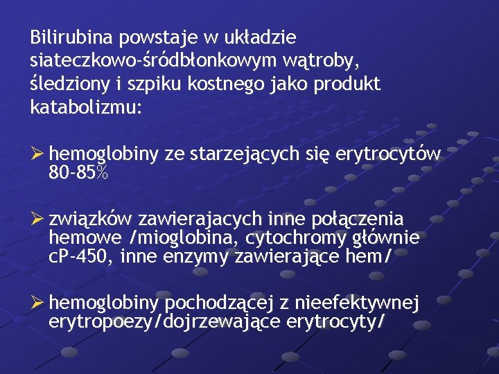 Bilirubina powstaje w układzie siateczkowo-śródbłonkowym wątroby, śledziony i szpiku kostnego jako produkt katabolizmu: Ø