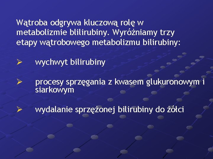 Wątroba odgrywa kluczową rolę w metabolizmie blilirubiny. Wyróżniamy trzy etapy wątrobowego metabolizmu bilirubiny: Ø