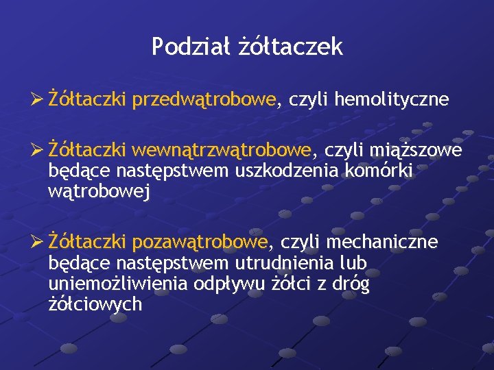 Podział żółtaczek Ø Żółtaczki przedwątrobowe, czyli hemolityczne Ø Żółtaczki wewnątrzwątrobowe, czyli miąższowe będące następstwem