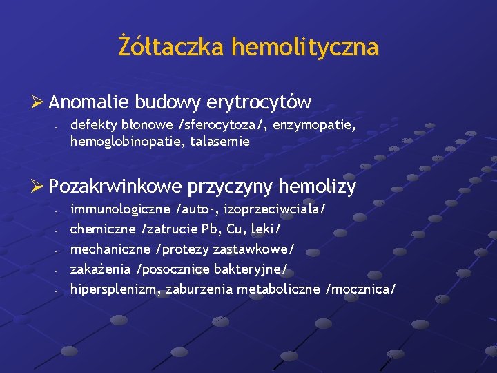 Żółtaczka hemolityczna Ø Anomalie budowy erytrocytów - defekty błonowe /sferocytoza/, enzymopatie, hemoglobinopatie, talasemie Ø