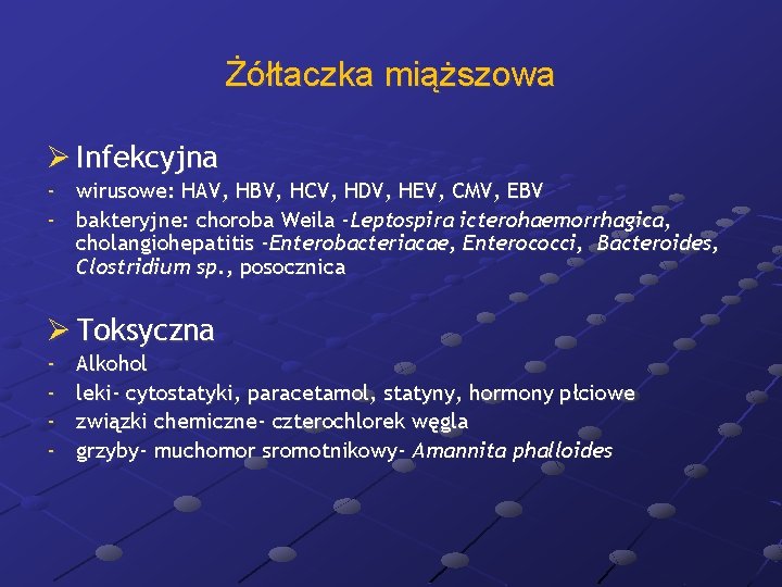 Żółtaczka miąższowa Ø Infekcyjna - wirusowe: HAV, HBV, HCV, HDV, HEV, CMV, EBV -