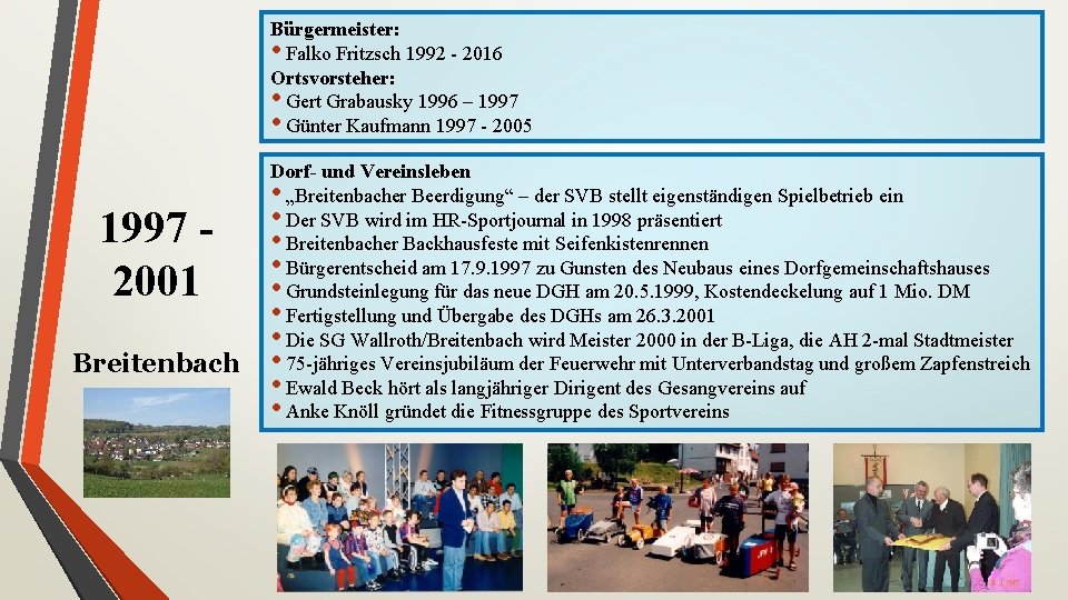 Bürgermeister: • Falko Fritzsch 1992 - 2016 Ortsvorsteher: • Gert Grabausky 1996 – 1997
