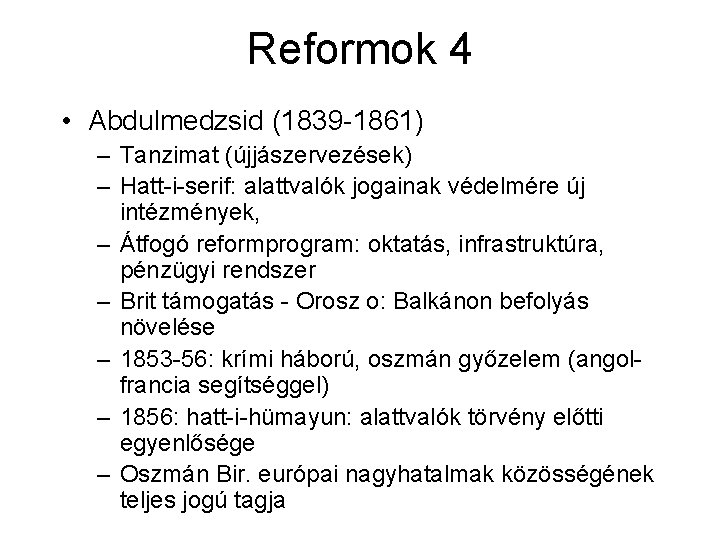 Reformok 4 • Abdulmedzsid (1839 -1861) – Tanzimat (újjászervezések) – Hatt-i-serif: alattvalók jogainak védelmére