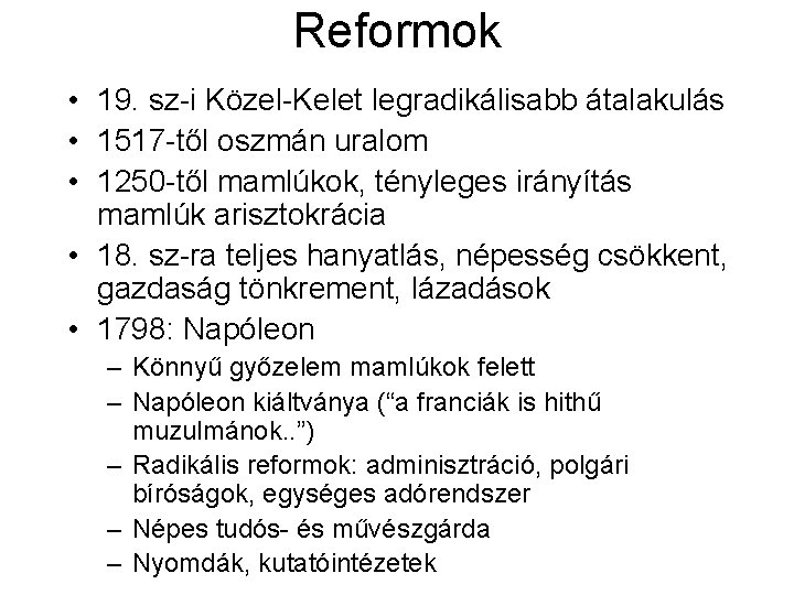 Reformok • 19. sz-i Közel-Kelet legradikálisabb átalakulás • 1517 -től oszmán uralom • 1250