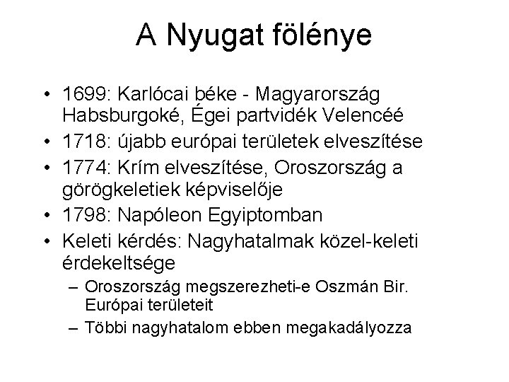 A Nyugat fölénye • 1699: Karlócai béke - Magyarország Habsburgoké, Égei partvidék Velencéé •