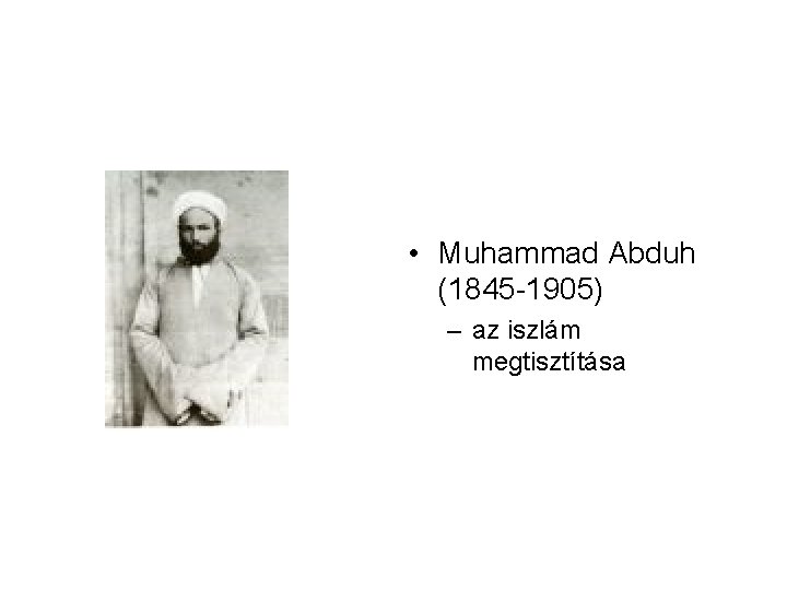  • Muhammad Abduh (1845 -1905) – az iszlám megtisztítása 