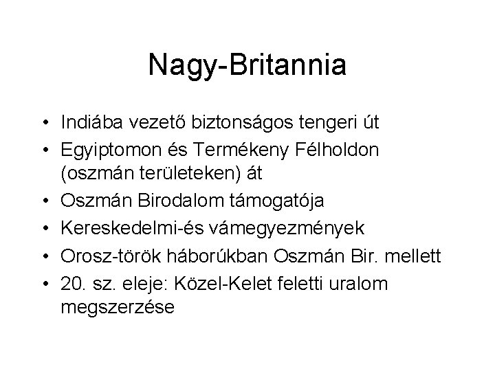 Nagy-Britannia • Indiába vezető biztonságos tengeri út • Egyiptomon és Termékeny Félholdon (oszmán területeken)