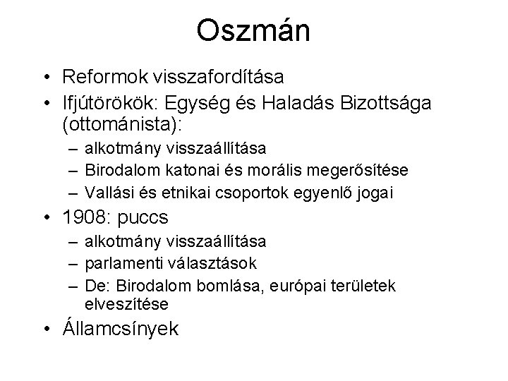 Oszmán • Reformok visszafordítása • Ifjútörökök: Egység és Haladás Bizottsága (ottománista): – alkotmány visszaállítása