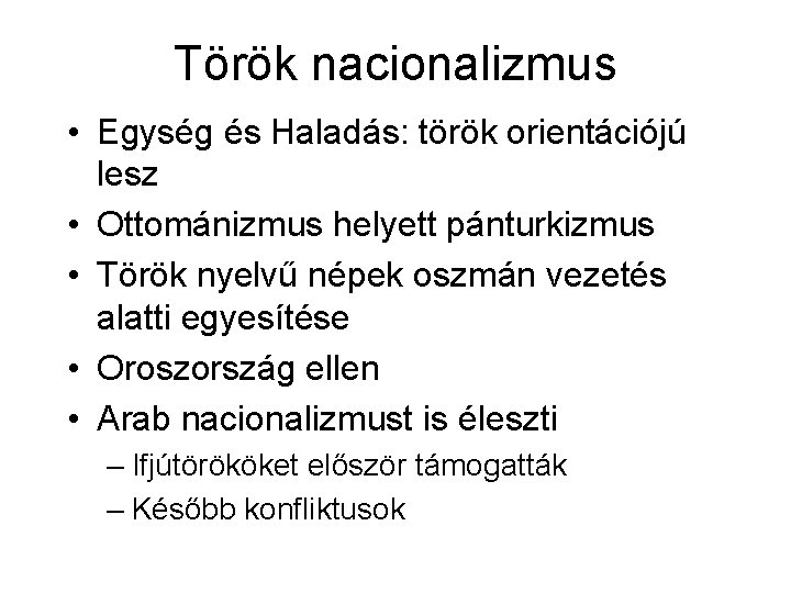 Török nacionalizmus • Egység és Haladás: török orientációjú lesz • Ottománizmus helyett pánturkizmus •