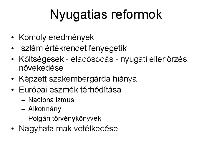 Nyugatias reformok • Komoly eredmények • Iszlám értékrendet fenyegetik • Költségesek - eladósodás -
