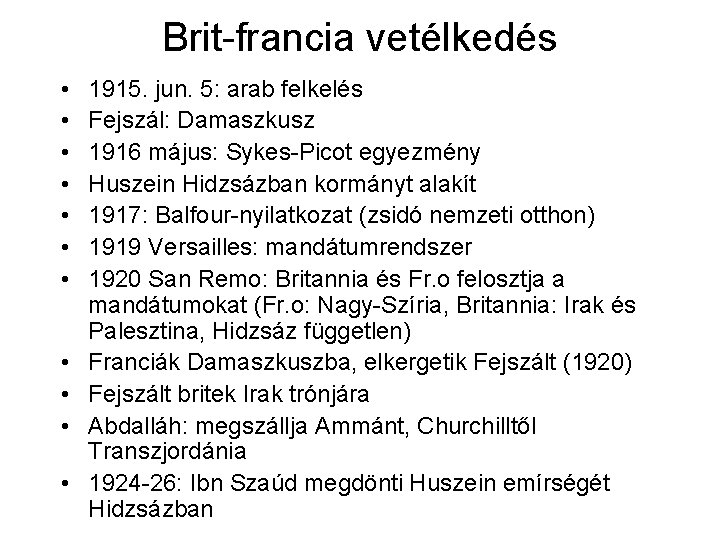 Brit-francia vetélkedés • • • 1915. jun. 5: arab felkelés Fejszál: Damaszkusz 1916 május: