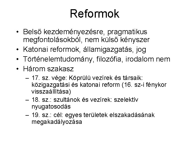 Reformok • Belső kezdeményezésre, pragmatikus megfontolásokból, nem külső kényszer • Katonai reformok, államigazgatás, jog