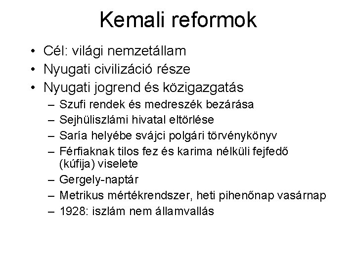 Kemali reformok • Cél: világi nemzetállam • Nyugati civilizáció része • Nyugati jogrend és