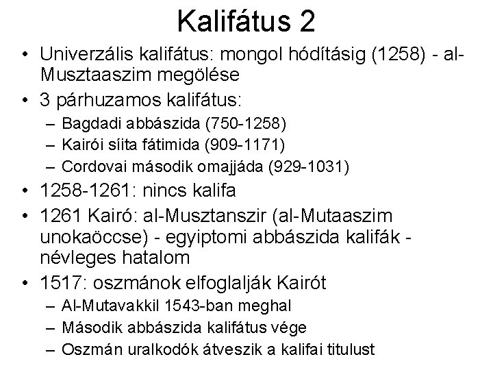 Kalifátus 2 • Univerzális kalifátus: mongol hódításig (1258) - al. Musztaaszim megölése • 3