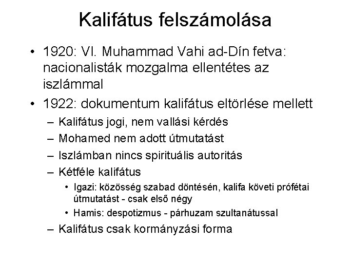 Kalifátus felszámolása • 1920: VI. Muhammad Vahi ad-Dín fetva: nacionalisták mozgalma ellentétes az iszlámmal