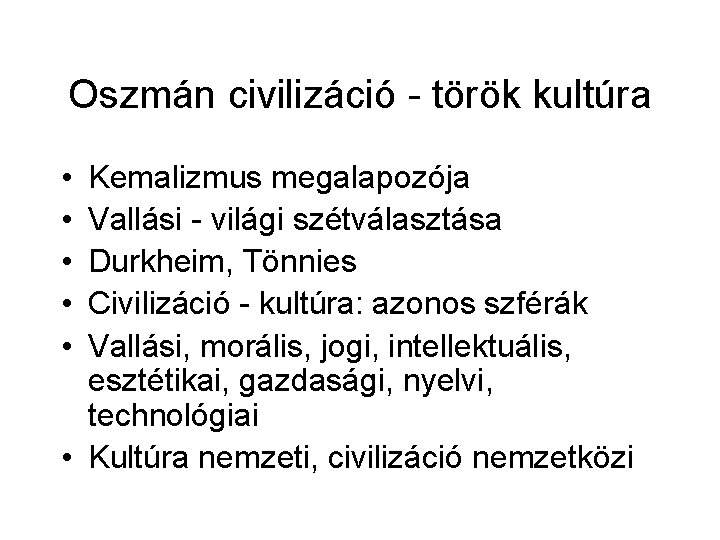 Oszmán civilizáció - török kultúra • • • Kemalizmus megalapozója Vallási - világi szétválasztása