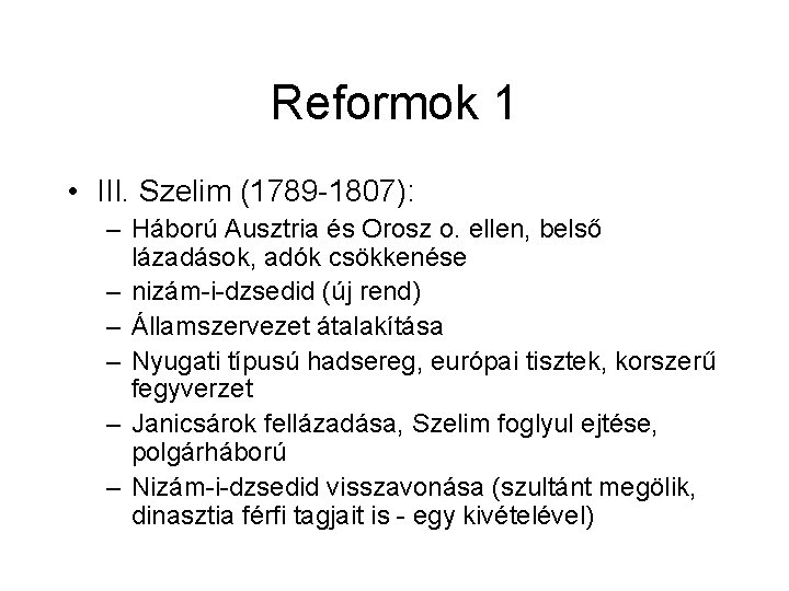 Reformok 1 • III. Szelim (1789 -1807): – Háború Ausztria és Orosz o. ellen,