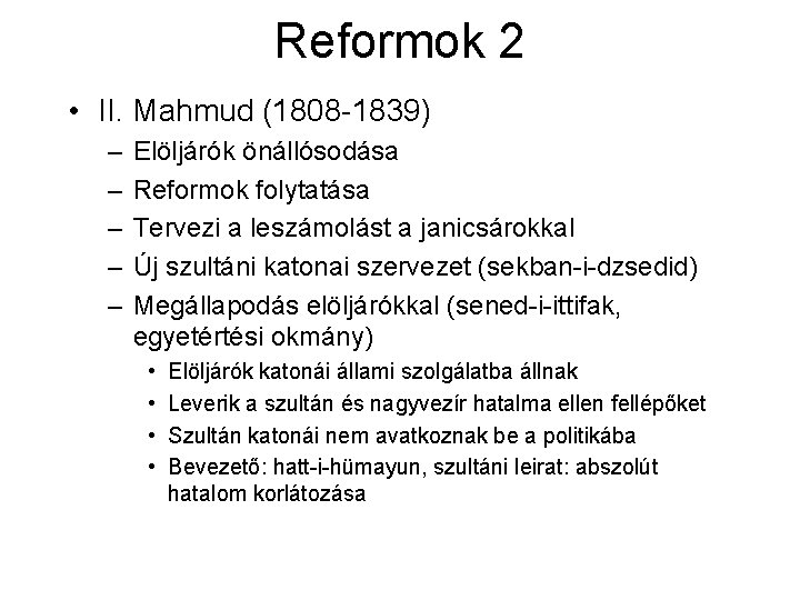 Reformok 2 • II. Mahmud (1808 -1839) – – – Elöljárók önállósodása Reformok folytatása