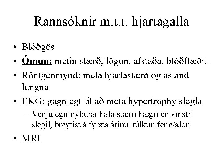 Rannsóknir m. t. t. hjartagalla • Blóðgös • Ómun: metin stærð, lögun, afstaða, blóðflæði.