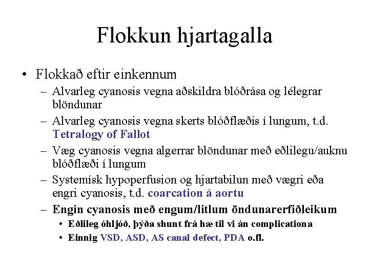 Flokkun hjartagalla • Flokkað eftir einkennum – Alvarleg cyanosis vegna aðskildra blóðrása og lélegrar