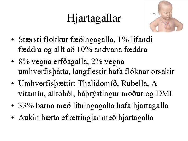 Hjartagallar • Stærsti flokkur fæðingagalla, 1% lifandi fæddra og allt að 10% andvana fæddra