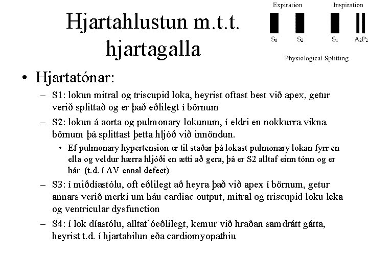 Hjartahlustun m. t. t. hjartagalla • Hjartatónar: – S 1: lokun mitral og triscupid