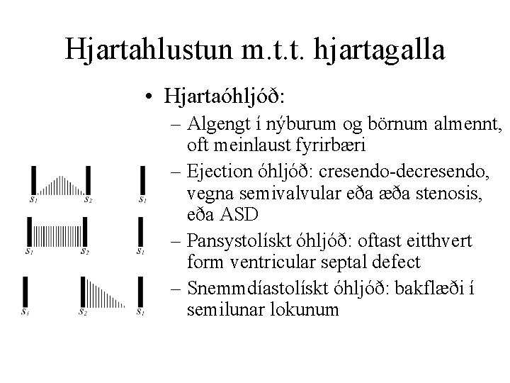 Hjartahlustun m. t. t. hjartagalla • Hjartaóhljóð: – Algengt í nýburum og börnum almennt,