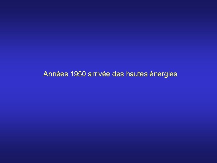 Années 1950 arrivée des hautes énergies 