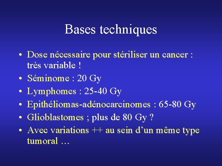 Bases techniques • Dose nécessaire pour stériliser un cancer : très variable ! •