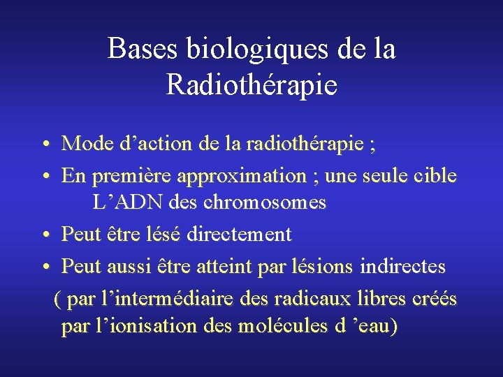 Bases biologiques de la Radiothérapie • Mode d’action de la radiothérapie ; • En