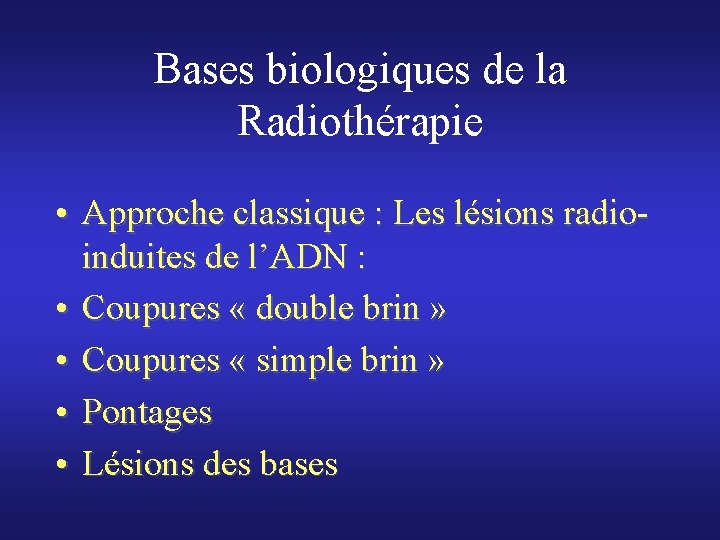 Bases biologiques de la Radiothérapie • Approche classique : Les lésions radioinduites de l’ADN