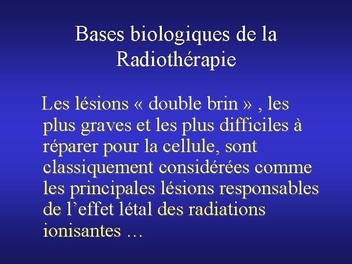 Bases biologiques de la Radiothérapie Les lésions « double brin » , les plus