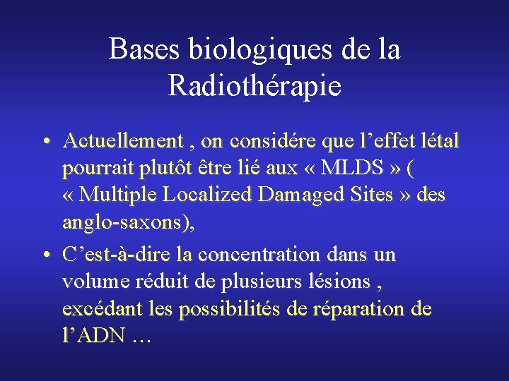 Bases biologiques de la Radiothérapie • Actuellement , on considére que l’effet létal pourrait