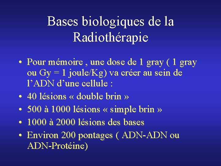 Bases biologiques de la Radiothérapie • Pour mémoire , une dose de 1 gray