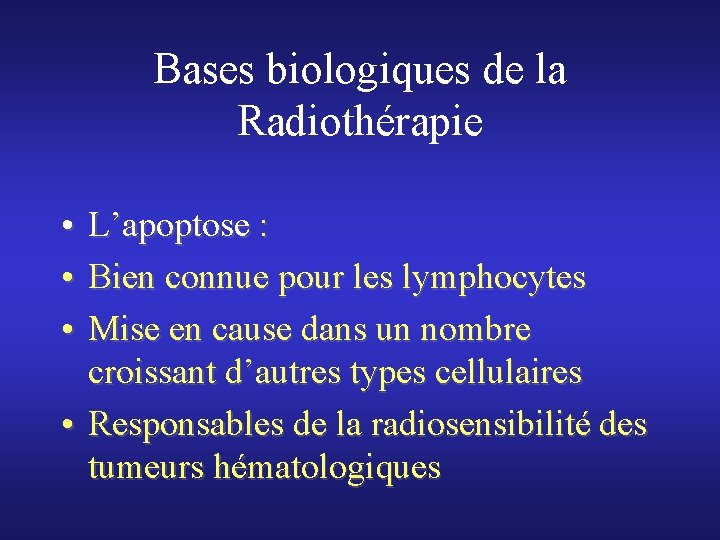 Bases biologiques de la Radiothérapie • L’apoptose : • Bien connue pour les lymphocytes