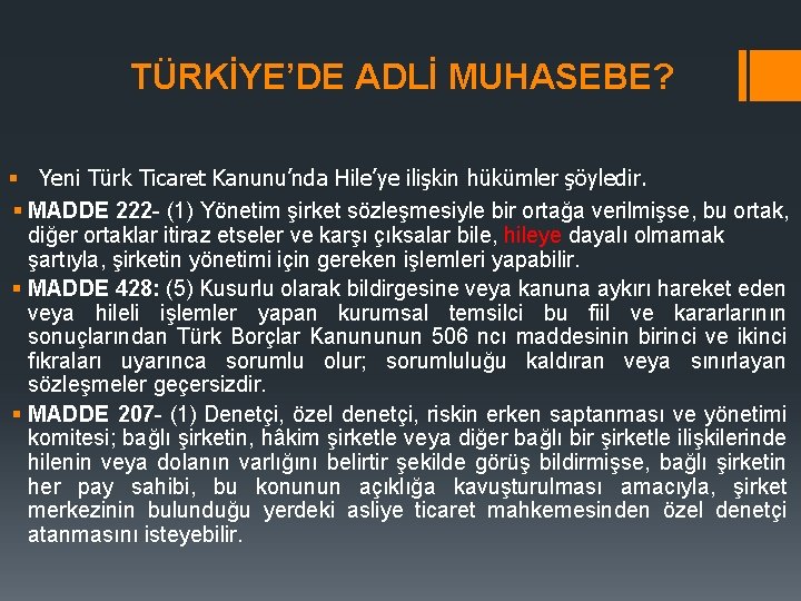 TÜRKİYE’DE ADLİ MUHASEBE? § Yeni Türk Ticaret Kanunu’nda Hile’ye ilişkin hükümler şöyledir. § MADDE