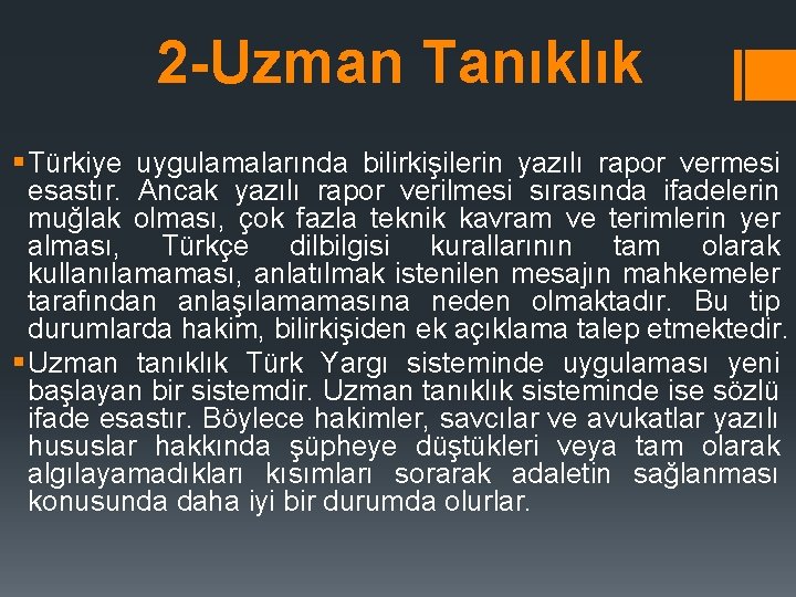 2 -Uzman Tanıklık § Türkiye uygulamalarında bilirkişilerin yazılı rapor vermesi esastır. Ancak yazılı rapor