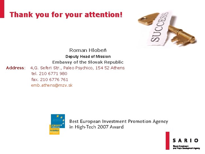 Thank you for your attention! Roman Hlobeň Address: Deputy Head of Mission Embassy of