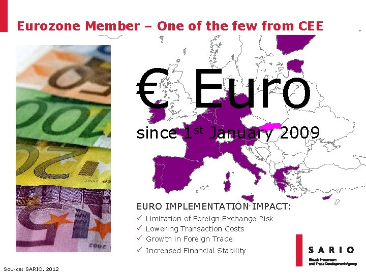 Eurozone Member – One of the few from CEE € Euro since 1 st
