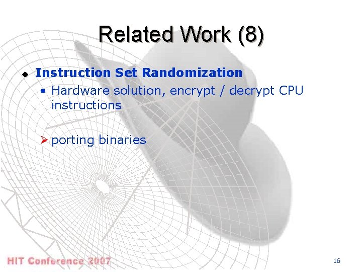 Related Work (8) u Instruction Set Randomization • Hardware solution, encrypt / decrypt CPU