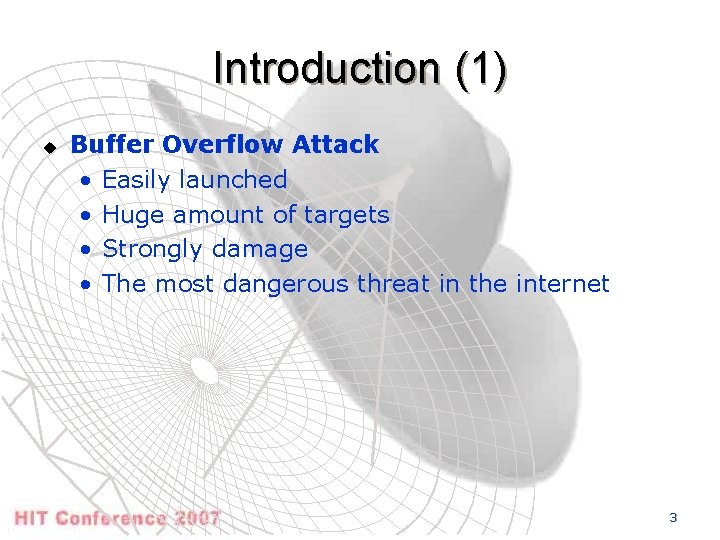 Introduction (1) u Buffer Overflow Attack • Easily launched • Huge amount of targets